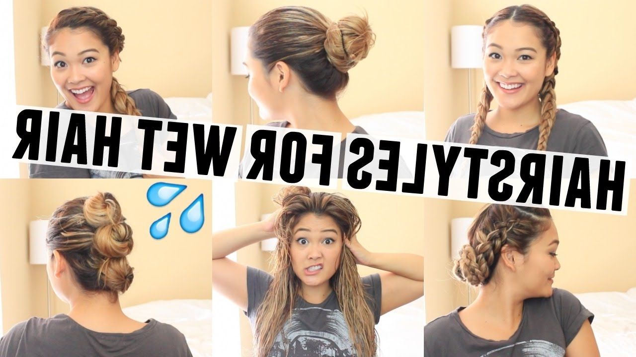 6 Easy Hairstyles For Wet Hair – Youtube Inside Wet Hair Updo Hairstyles (View 11 of 15)
