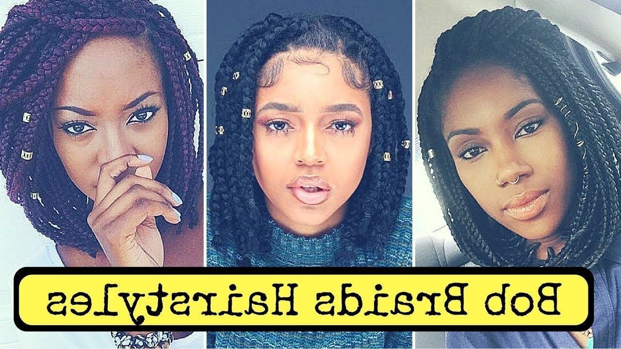 Bob Braids Hairstyles For Black Women (2018) – Youtube Regarding Most Popular Chic Braided Bob Hairstyles (View 2 of 15)