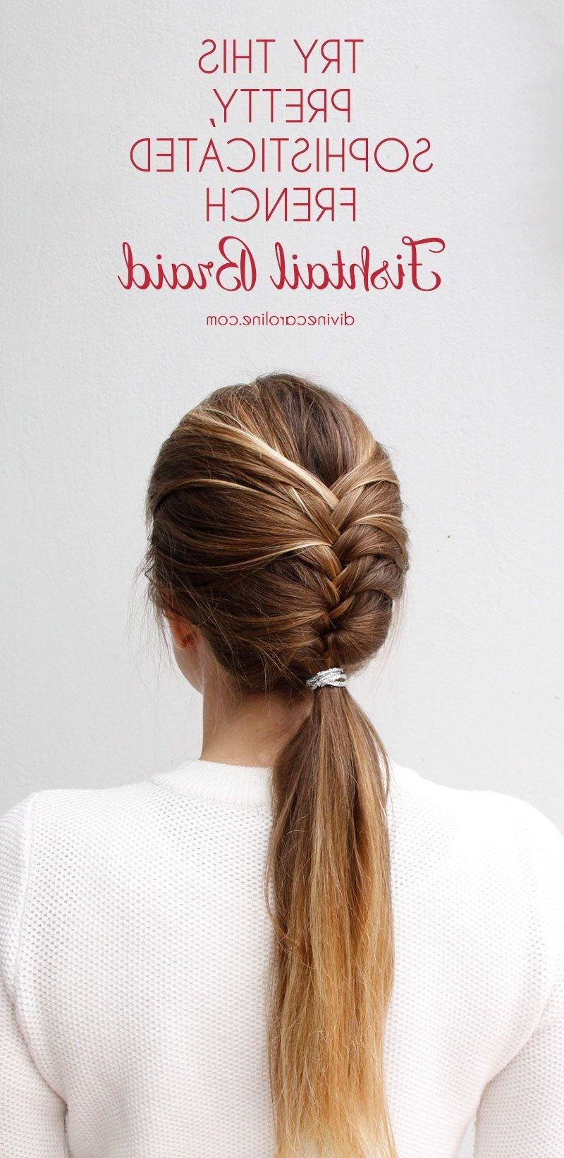 Try This Pretty, Sophisticated French Fishtail Braid (View 19 of 20)