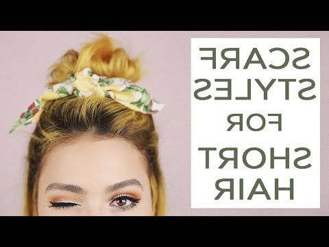 3 Scarf Hairstyles For Short Hair | Tutorial – Youtube Within Short Hairstyles With Hair Scarf (View 3 of 20)