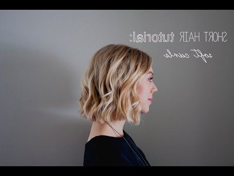 Short Hair Tutorial: Soft Curls For Summer / Weddings/ Prom – Youtube In Short Hairstyles With Loose Curls (View 4 of 20)
